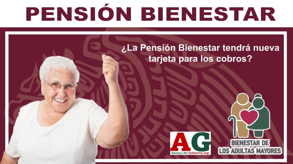 ¿La Pensión Bienestar tendrá nueva tarjeta para los cobros?