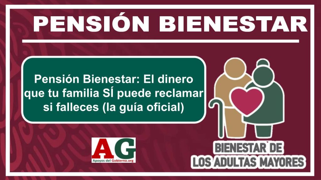 Pensión Bienestar: El dinero que tu familia SÍ puede reclamar si falleces (la guía oficial)