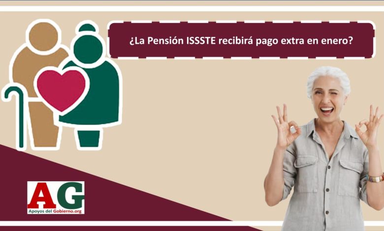 ¿La Pensión ISSSTE recibirán pago extra en enero?