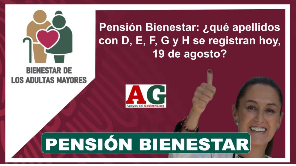 Pensión Bienestar: ¿qué apellidos con D, E, F, G y H se registran hoy, 19 de agosto?