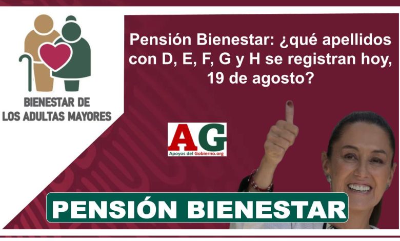 Pensión Bienestar: ¿qué apellidos con D, E, F, G y H se registran hoy, 19 de agosto?