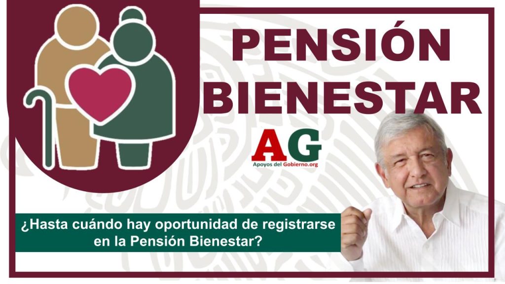 ¿Hasta cuándo hay oportunidad de registrarse en la Pensión Bienestar?