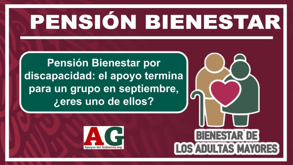 Pensión Bienestar por discapacidad: el apoyo termina para un grupo en septiembre, ¿eres uno de ellos?