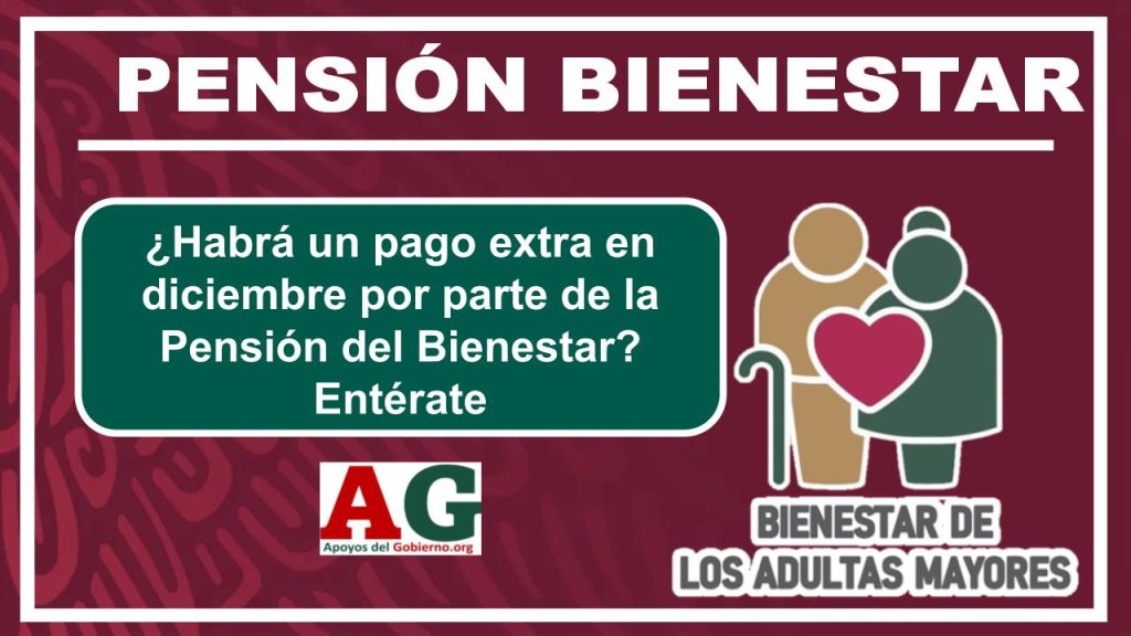 ¿Habrá un pago extra en diciembre por parte de la Pensión del Bienestar? Entérate