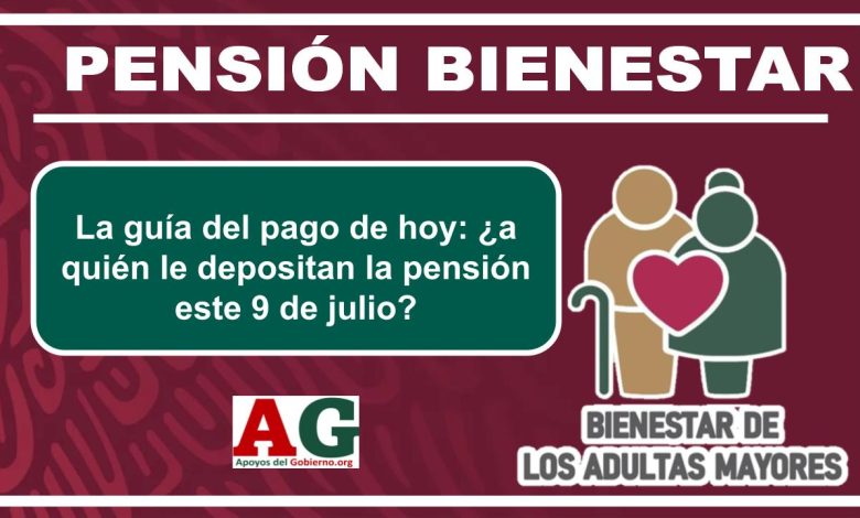▷ La guía del pago de hoy: ¿a quién le depositan la pensión este 9 de julio? » 2025 ApoyosdelGobierno.org 🥇 La guía del pago de hoy: ¿a quién le depositan la pensión este 9 de julio?