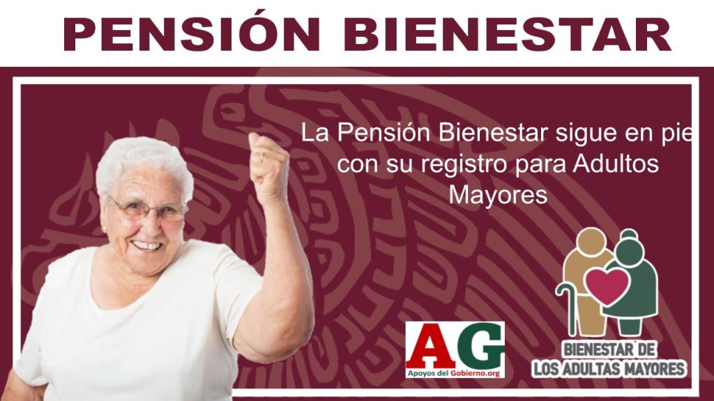 La Pensión Bienestar sigue en pie con su registro para Adultos Mayores