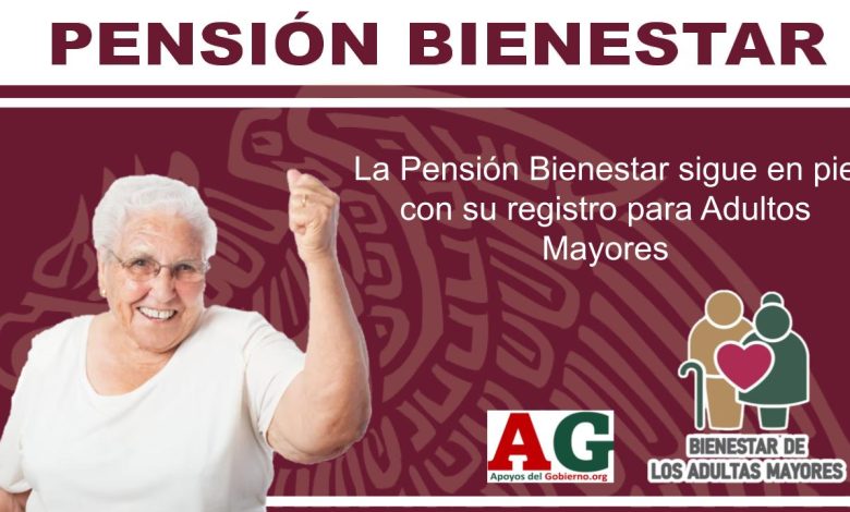 La Pensión Bienestar sigue en pie con su registro para Adultos Mayores