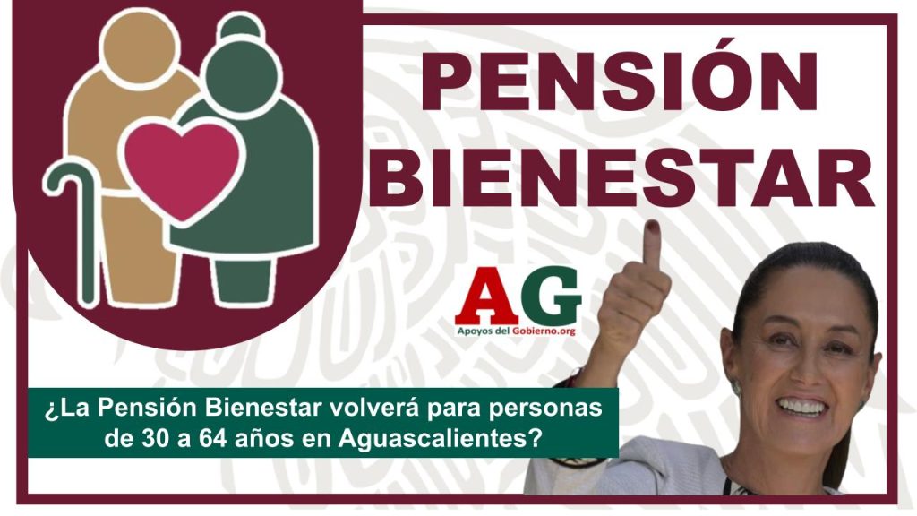 ¿La Pensión Bienestar volverá para personas de 30 a 64 años en Aguascalientes?