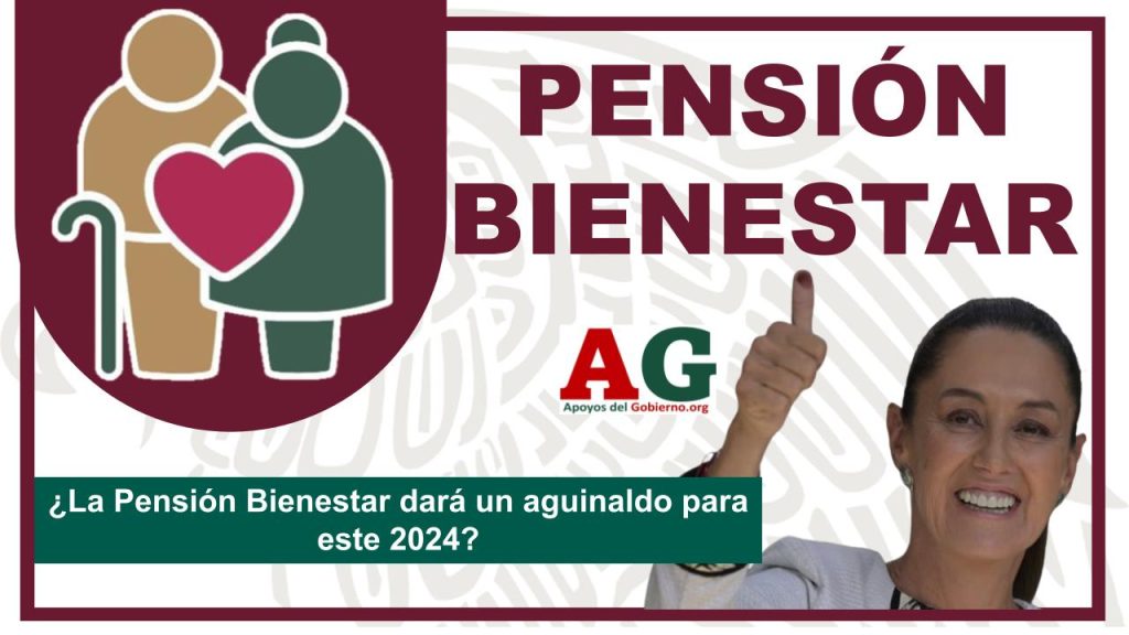 ¿La Pensión Bienestar dará un aguinaldo para este 2024?