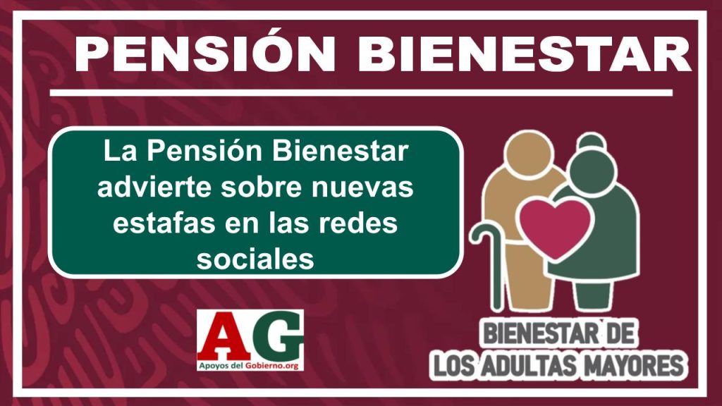 La Pensión Bienestar advierte sobre nuevas estafas en las redes sociales