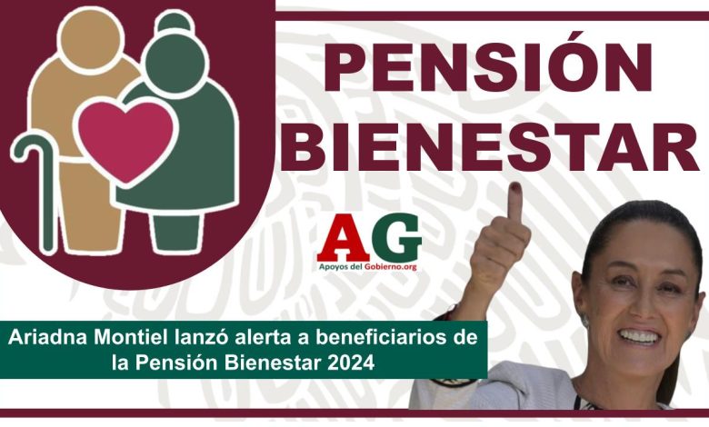 Ariadna Montiel lanzó alerta a beneficiarios de la Pensión Bienestar 2024