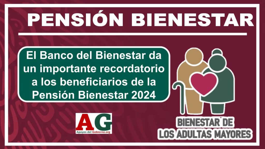 El Banco del Bienestar da un importante recordatorio a los beneficiarios de la Pensión Bienestar 2024