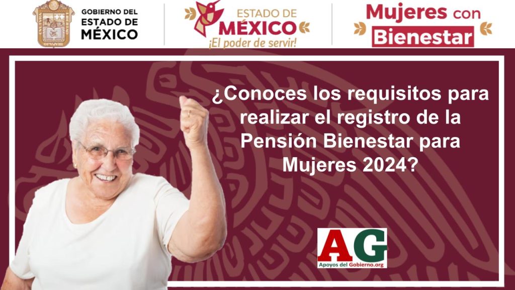 ¿Conoces los requisitos para realizar el registro de la Pensión Bienestar para Mujeres 2024? Entérate