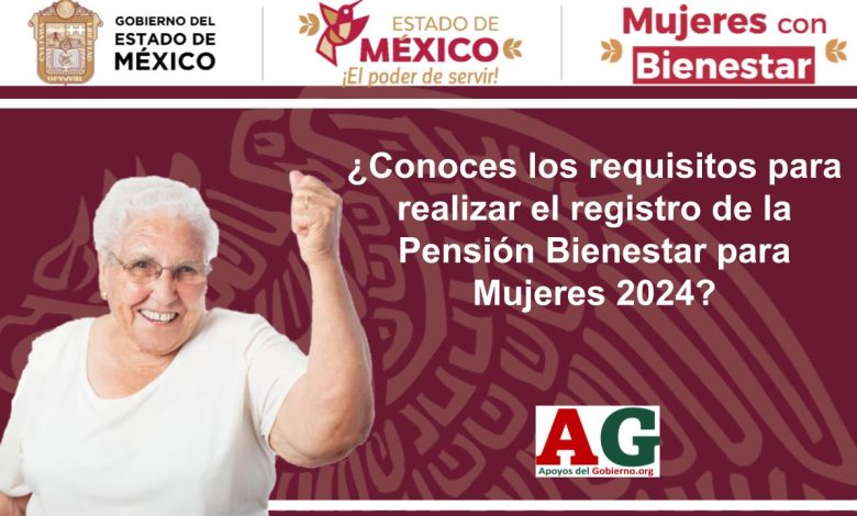 ¿Conoces los requisitos para realizar el registro de la Pensión Bienestar para Mujeres 2024? Entérate