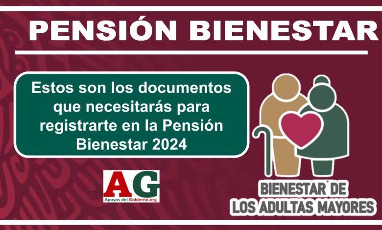 Estos son los documentos que necesitarás para registrarte en la Pensión Bienestar 2024