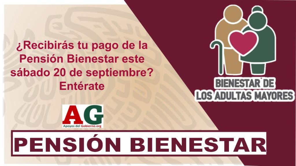 ¿Recibirás tu pago de la Pensión Bienestar este sábado 20 de septiembre? Entérate