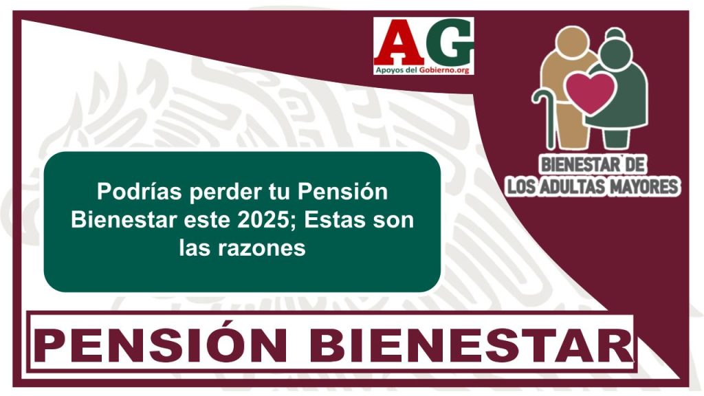 Podrías perder tu Pensión Bienestar este 2025; Estas son las razones