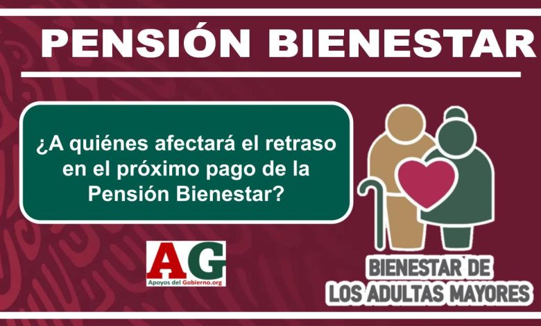 ▷ ¿A quiénes afectará el retraso en el próximo pago de la Pensión Bienestar? » 2025 ApoyosdelGobierno.org 🥇 ¿A quiénes afectará el retraso en el próximo pago de la Pensión Bienestar?