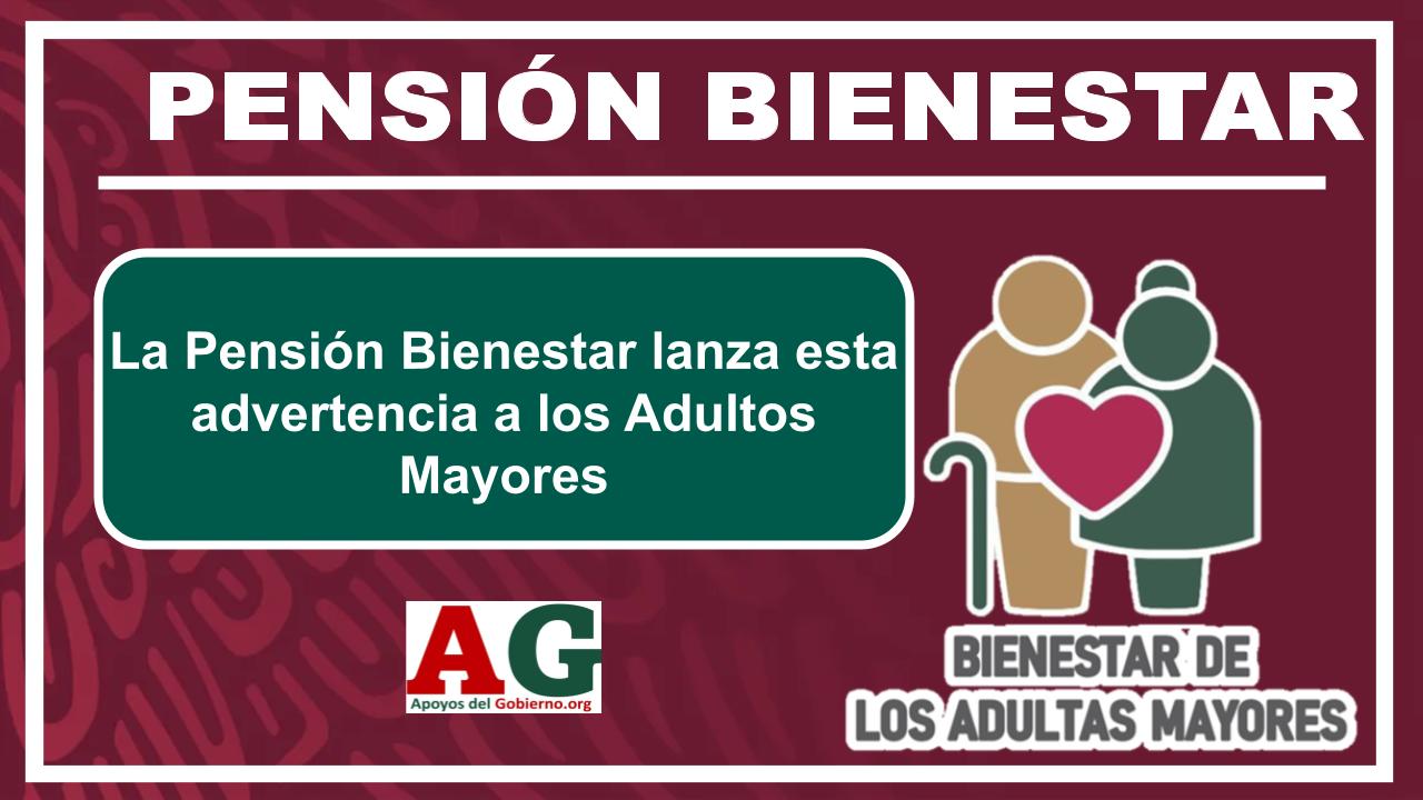 La Pensión Bienestar Lanza Esta Advertencia A Los Adultos Mayores 🥇 ...