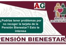 ¿Podrías tener problemas por no recoger la tarjeta de la Pensión Bienestar? Esto te interesa