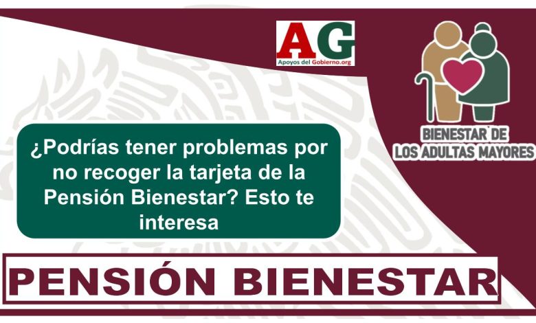 ▷ ¿Podrías tener problemas por no recoger la tarjeta de la Pensión Bienestar? Esto te interesa » 2025 ApoyosdelGobierno.org 🥇 ¿Podrías tener problemas por no recoger la tarjeta de la Pensión Bienestar? Esto te interesa