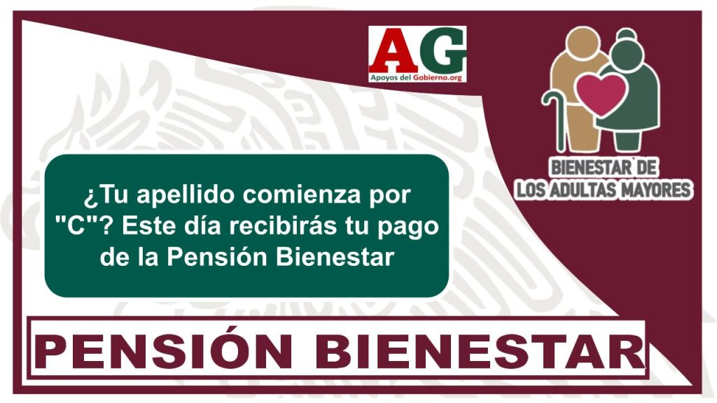 ¿Tu apellido comienza por "C"? Este día recibirás tu pago de la Pensión Bienestar