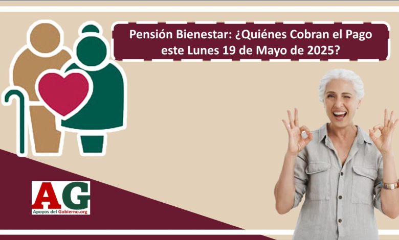 ▷ Pensión Bienestar: ¿Quiénes Cobran el Pago este Lunes 19 de Mayo de 2025? » 2025 ApoyosdelGobierno.org 🥇 Pensión Bienestar: ¿Quiénes Cobran el Pago este Lunes 19 de Mayo de 2025?