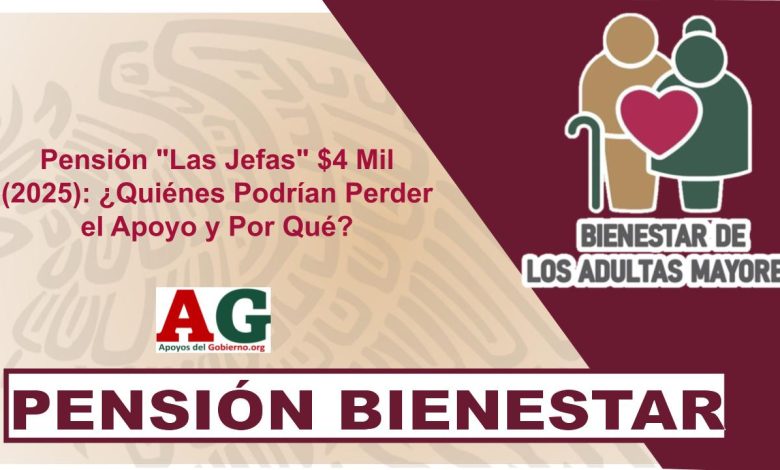 ▷ Pensión "Las Jefas" $4 Mil (2025): ¿Quiénes Podrían Perder el Apoyo y Por Qué? » 2025 ApoyosdelGobierno.org 🥇 Pensión "Las Jefas" $4 Mil (2025): ¿Quiénes Podrían Perder el Apoyo y Por Qué?