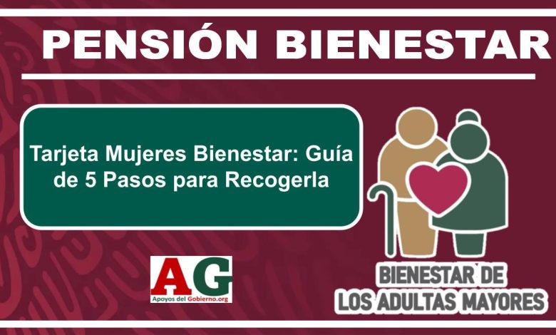 Tarjeta Mujeres Bienestar: Guía de 5 Pasos para Recogerla