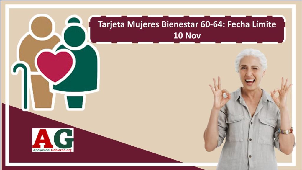 Tarjeta Mujeres Bienestar 60-64: Fecha Límite 10 Nov