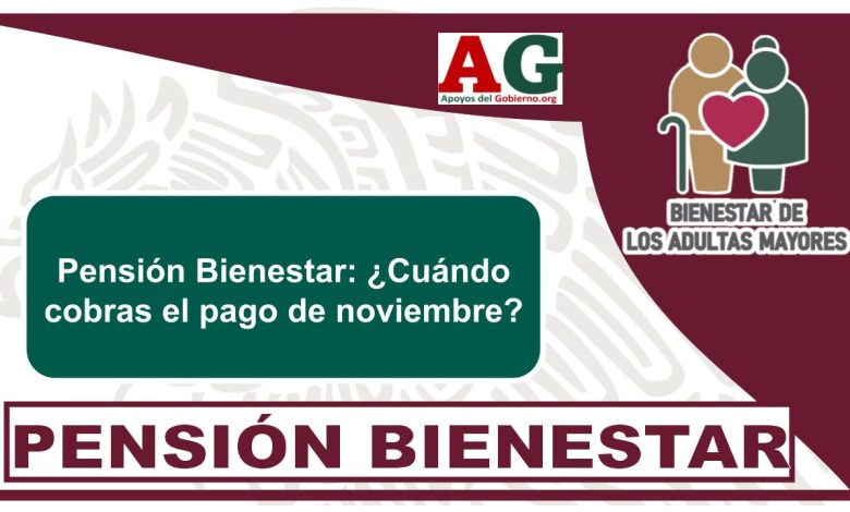 Pensión Bienestar: ¿Cuándo cobras el pago de noviembre?
