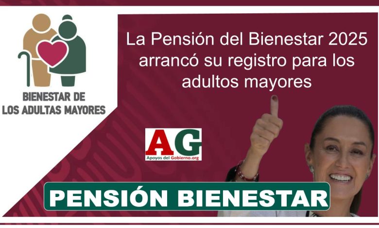 La Pensión del Bienestar 2025 arrancó su registro para los adultos mayores