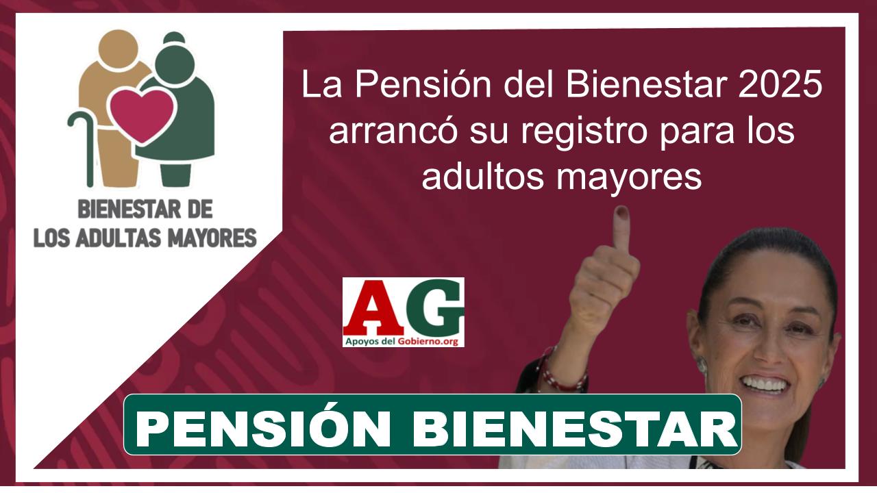 La Pensión Del Bienestar 2025 Arrancó Su Registro Para Los Adultos ...
