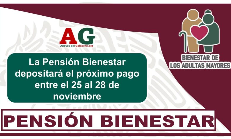 La Pensión Bienestar depositará el próximo pago entre el 25 al 28 de noviembre