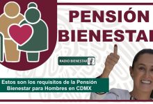 Estos son los requisitos de la Pensión Bienestar para Hombres en CDMX