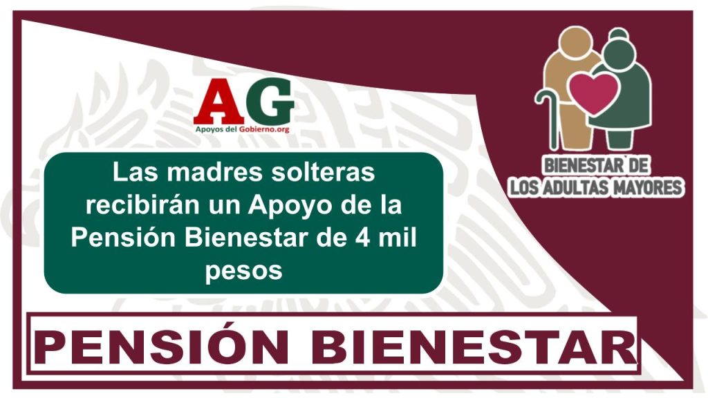 Las madres solteras recibirán un Apoyo de la Pensión Bienestar de 4 mil pesos