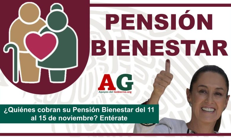 ¿Quiénes cobran su Pensión Bienestar del 11 al 15 de noviembre? Entérate