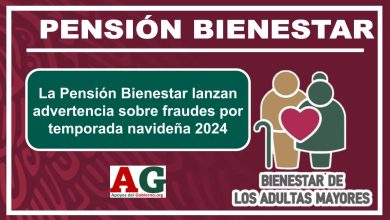 La Pensión Bienestar lanzan advertencia sobre fraudes por temporada navideña 2024