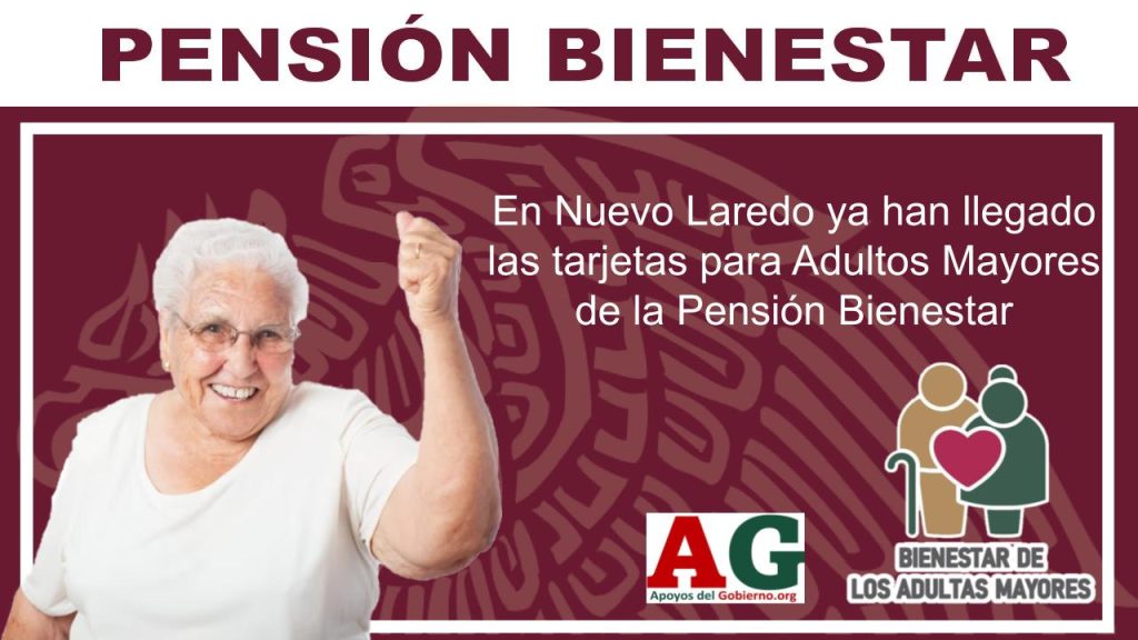 En Nuevo Laredo ya han llegado las tarjetas para Adultos Mayores de la Pensión Bienestar