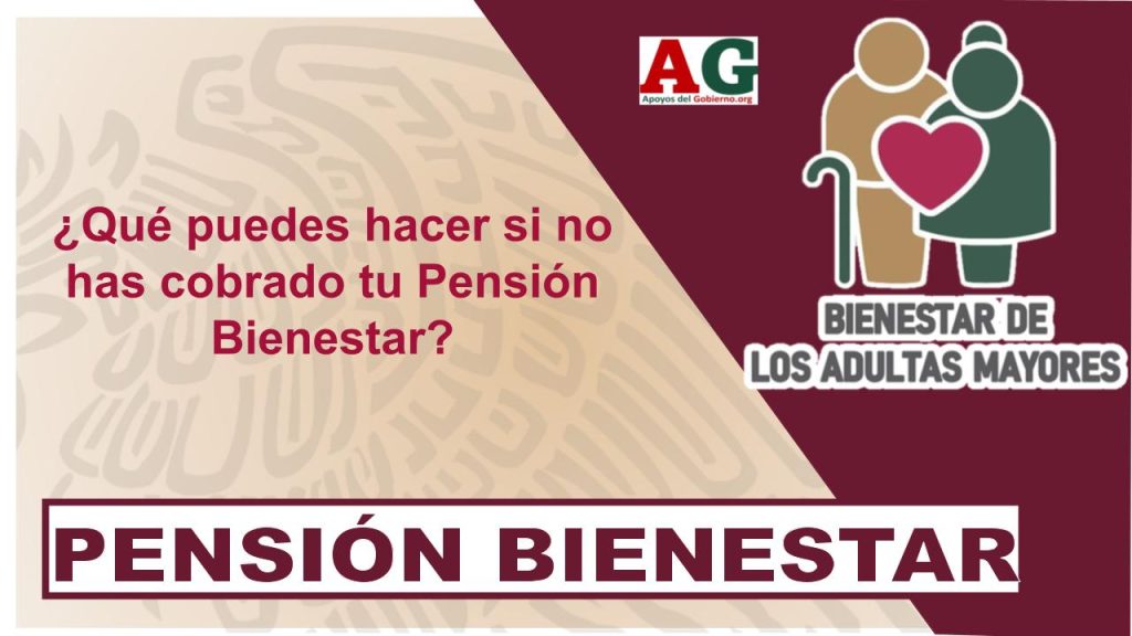 ¿Qué puedes hacer si no has cobrado tu Pensión Bienestar?