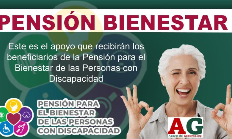 Este es el apoyo que recibirán los beneficiarios de la Pensión para el Bienestar de las Personas con Discapacidad