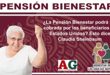 ¿La Pensión Bienestar podrá ser cobrada por los beneficiarios en Estados Unidos? Esto dice Claudia Sheinbaum