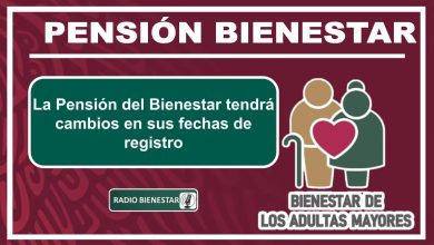 La Pensión del Bienestar tendrá cambios en sus fechas de registro