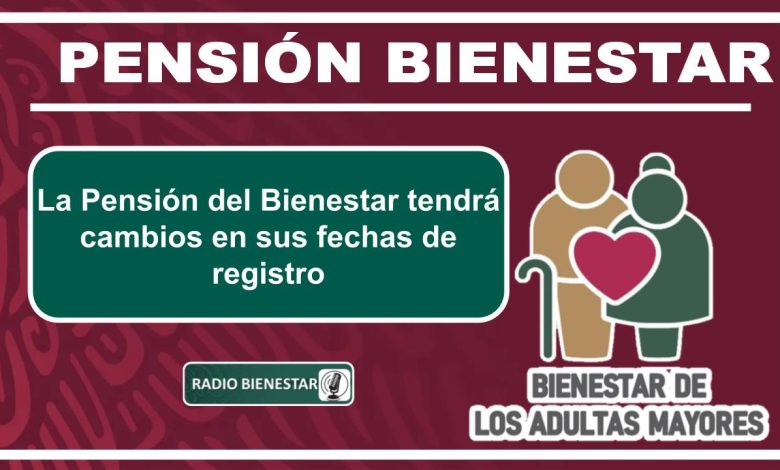 La Pensión del Bienestar tendrá cambios en sus fechas de registro