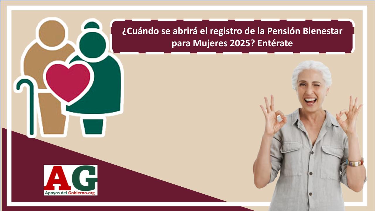 ¿Cuándo Se Abrirá El Registro De La Pensión Bienestar Para Mujeres 2025 ...