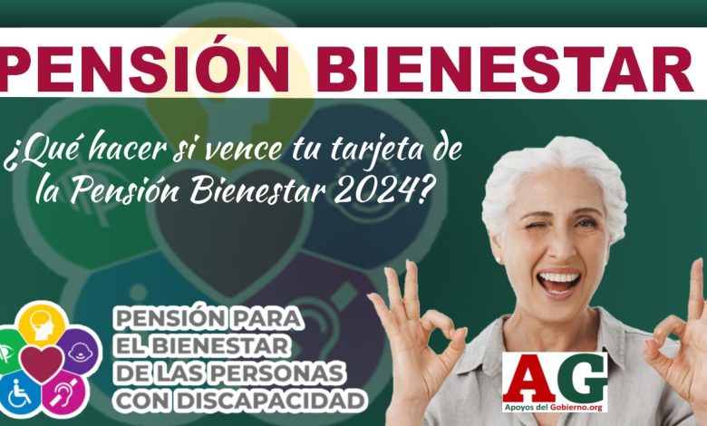 ¿Qué hacer si vence tu tarjeta de la Pensión Bienestar 2024?