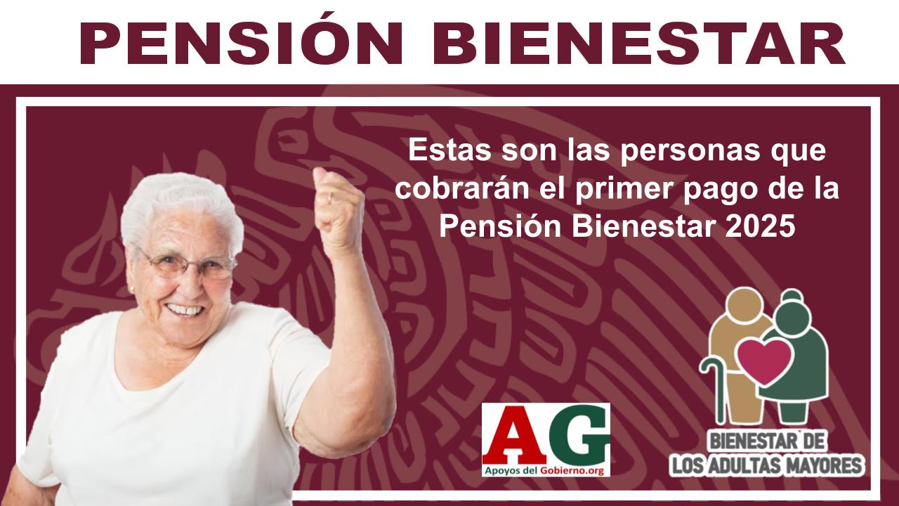 Estas Son Las Personas Que Cobrarán El Primer Pago De La Pensión ...