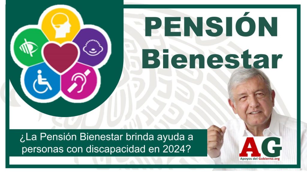 ¿La Pensión Bienestar brinda ayuda a personas con discapacidad en 2024?