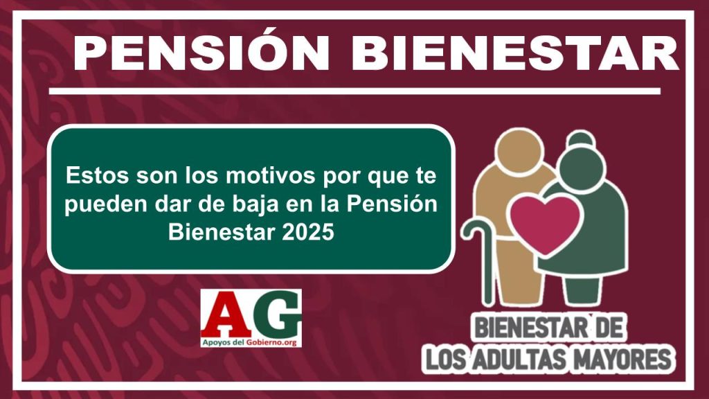 Estos son los motivos por que te pueden dar de baja en la Pensión Bienestar 2025