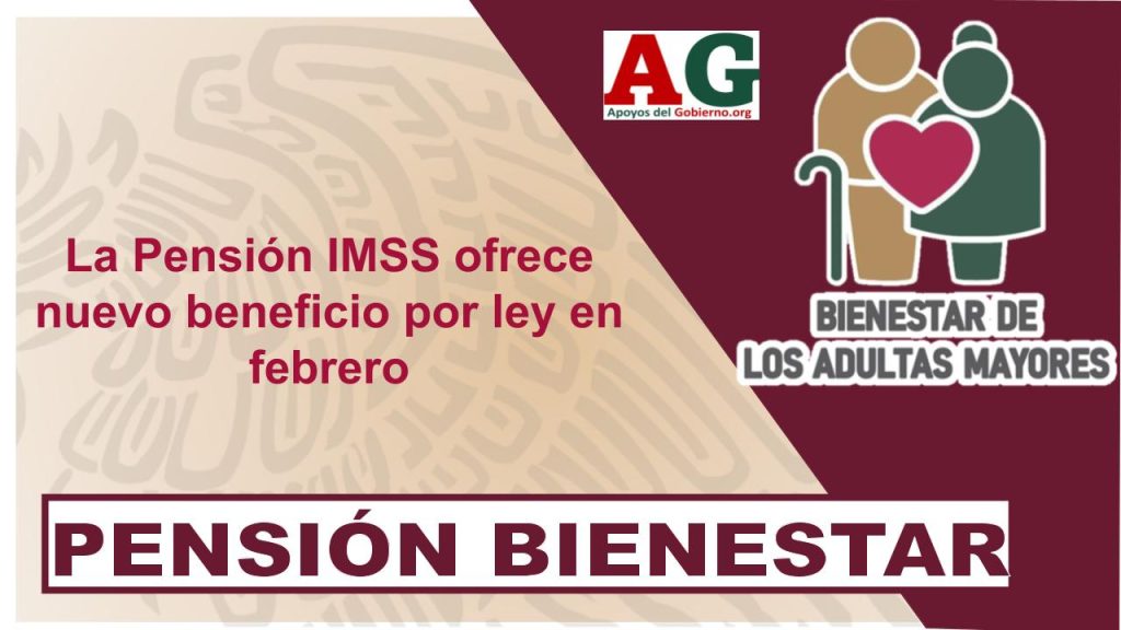 La Pensión IMSS ofrece nuevo beneficio por ley en febrero